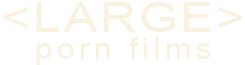 Large Porn Films